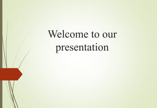 Welcome to our
presentation
 