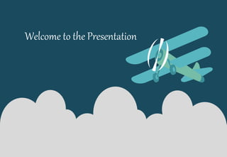 Welcome to the Presentation
 