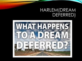 HARLEM(DREAM
DEFERRED)
 