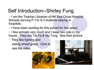 Self Introduction--Shirley Fung ,[object Object],[object Object],[object Object],[object Object],[object Object],[object Object]