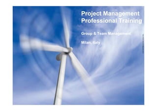 Project Management
Professional Training

Group  Team Management




                          Fabio Moioli (fabiomoioli@yahoo.com)
Milan, Italy
 