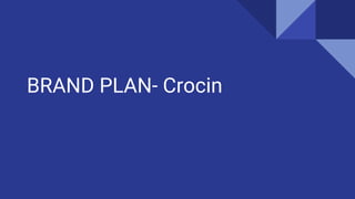 BRAND PLAN- Crocin
 