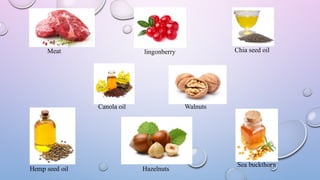 Chia seed oil
Meat lingonberry
Canola oil Walnuts
Hazelnuts
 