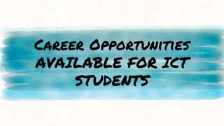 Career Opportunities
AVAILABLE FOR ICT
STUDENTS
 