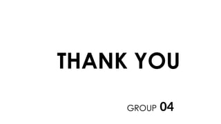 THANK YOU
GROUP 04
 