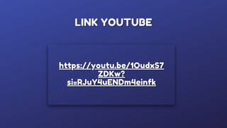 LINK YOUTUBE
https://youtu.be/1OudxS7
ZDKw?
si=RJuY4uENDm4einfk
 