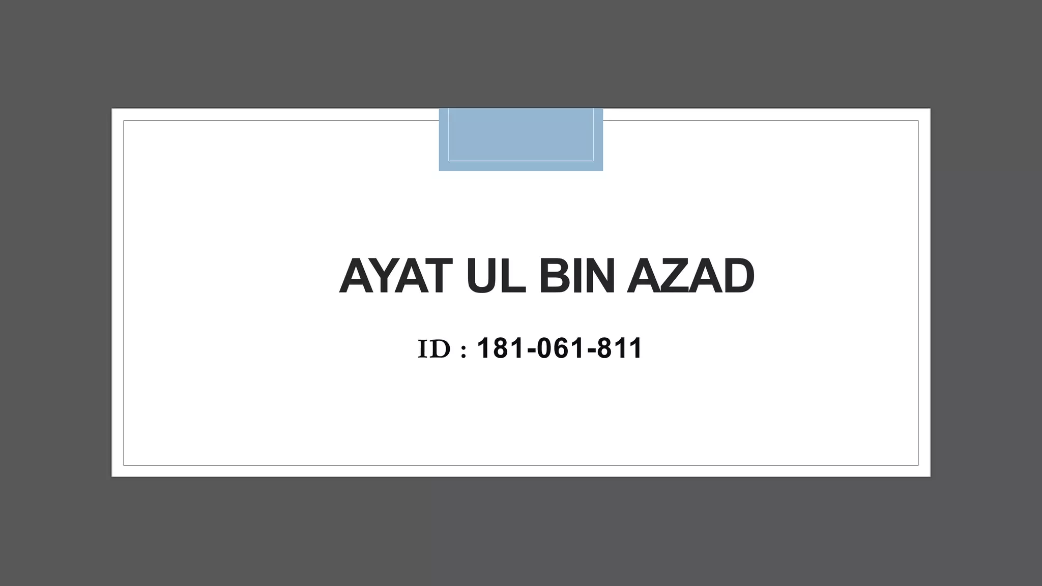 AYAT UL BIN AZAD
ID : 181-061-811
 