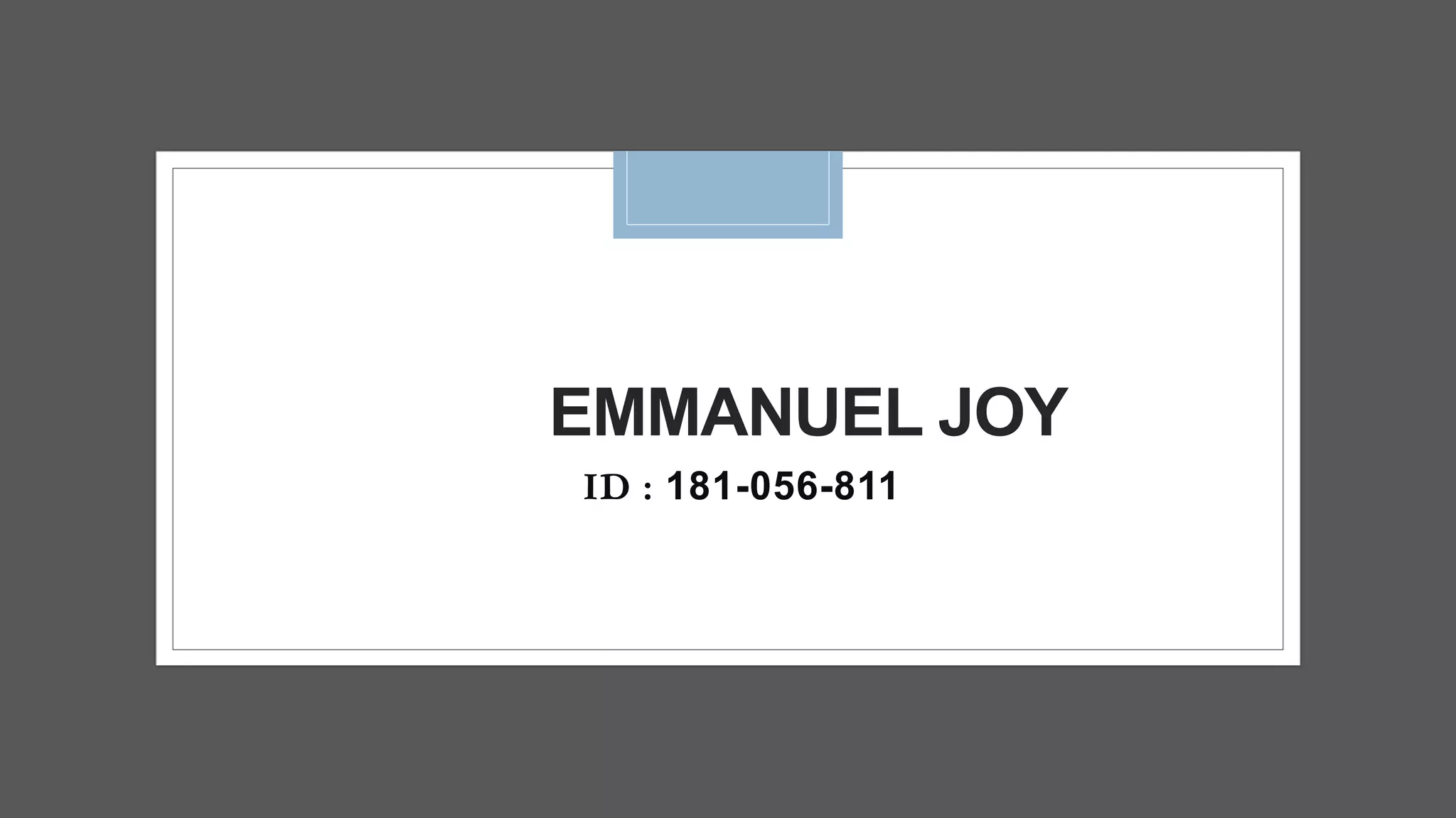 EMMANUEL JOY
ID : 181-056-811
 