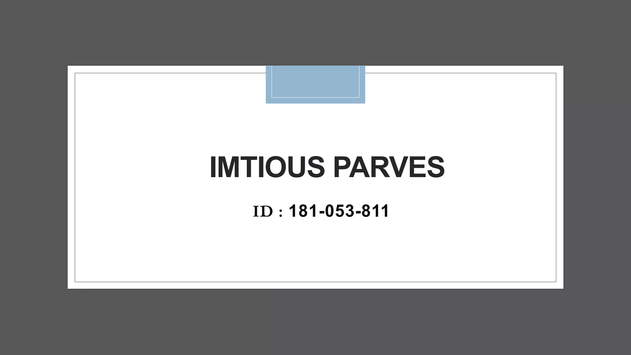 IMTIOUS PARVES
ID : 181-053-811
 