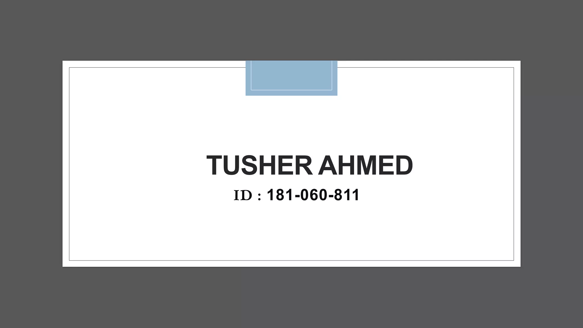 TUSHER AHMED
ID : 181-060-811
 