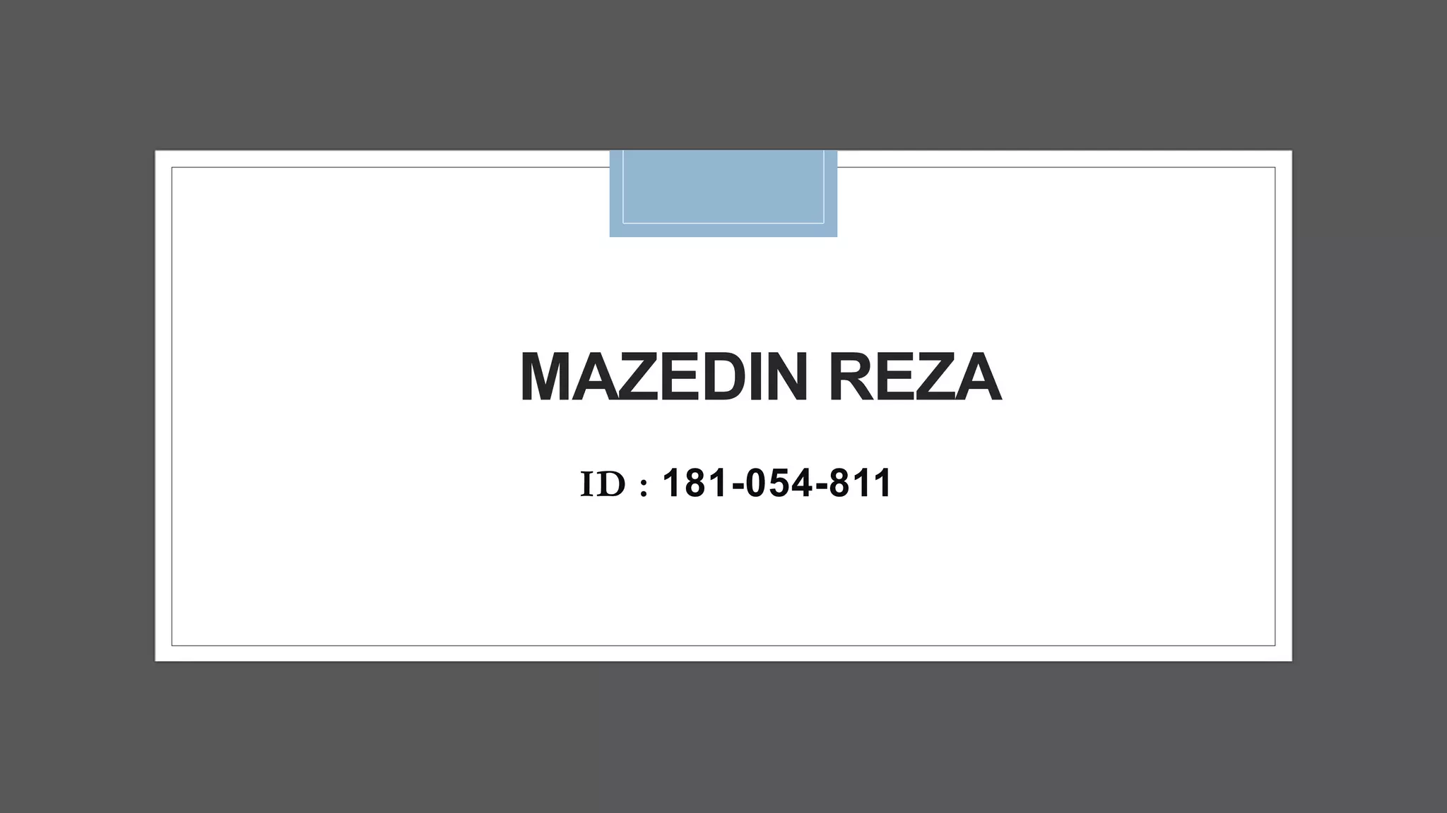 MAZEDIN REZA
ID : 181-054-811
 