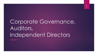 Corporate Governance,
Auditors,
Independent Directors
GROUP 9
1
 