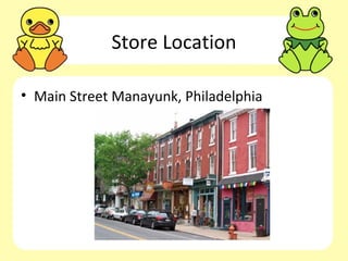 Store Location

• Main Street Manayunk, Philadelphia
 