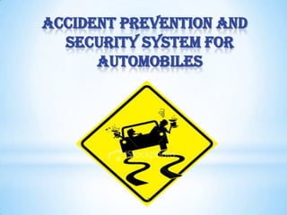 ACCIDENT PREVENTION AND
SECURITY SYSTEM FOR
AUTOMOBILES

1

 