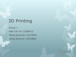 3D Printing
Group 1
Kam Chi Yin 13206613
Wong Sung Kei 13213024

Wang Shunran 13252860

11/11/2013

 