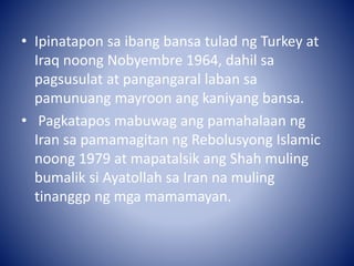 • Ipinatapon sa ibang bansa tulad ng Turkey at
Iraq noong Nobyembre 1964, dahil sa
pagsusulat at pangangaral laban sa
pamu...
