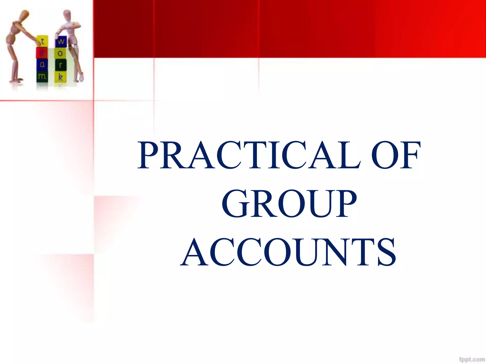 PRACTICAL OF
GROUP
ACCOUNTS
 