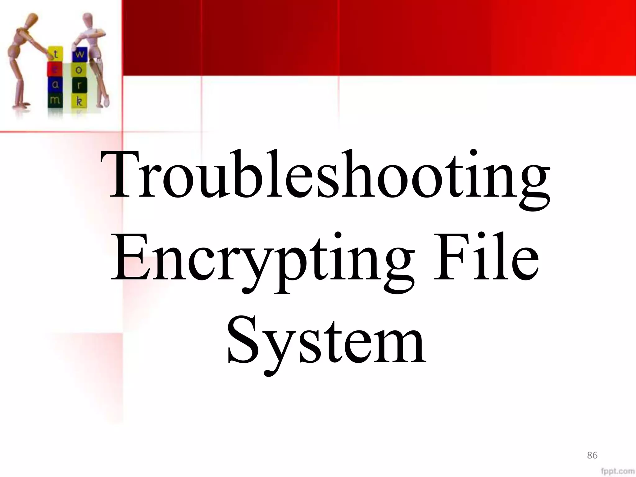 Troubleshooting
Encrypting File
System
86
 