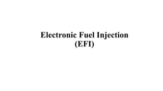 Electronic Fuel Injection
(EFI)
 