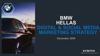 DIGITAL & SOCIAL MEDIA
MARKETING STRATEGY
BMW
HELLAS
December 2020
 