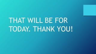 THAT WILL BE FOR
TODAY. THANK YOU!
 
