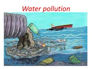 Water pollution
 