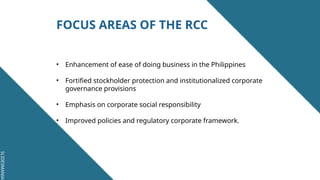 SLIDESMANIA.
SLIDESMANIA.
FOCUS AREAS OF THE RCC
• Enhancement of ease of doing business in the Philippines
• Fortified stockholder protection and institutionalized corporate
governance provisions
• Emphasis on corporate social responsibility
• Improved policies and regulatory corporate framework.
 