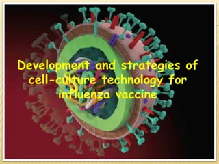 ZXCzC
Development and strategies of
cell-culture technology for
influenza vaccine
 