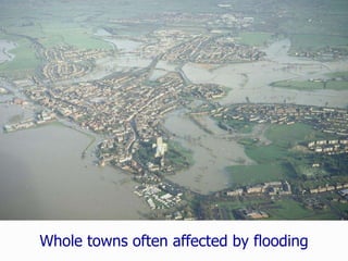 Whole towns often affected by flooding
 