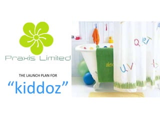 THE LAUNCH PLAN FOR



“kiddoz”
 