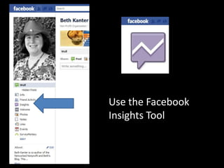 Use the Facebook
Insights Tool
 