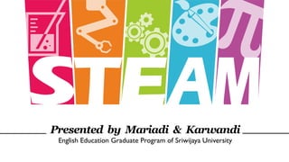 Presented by Mariadi & Karwandi
English Education Graduate Program of Sriwijaya University
 