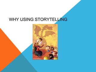 WHY USING STORYTELLING
 