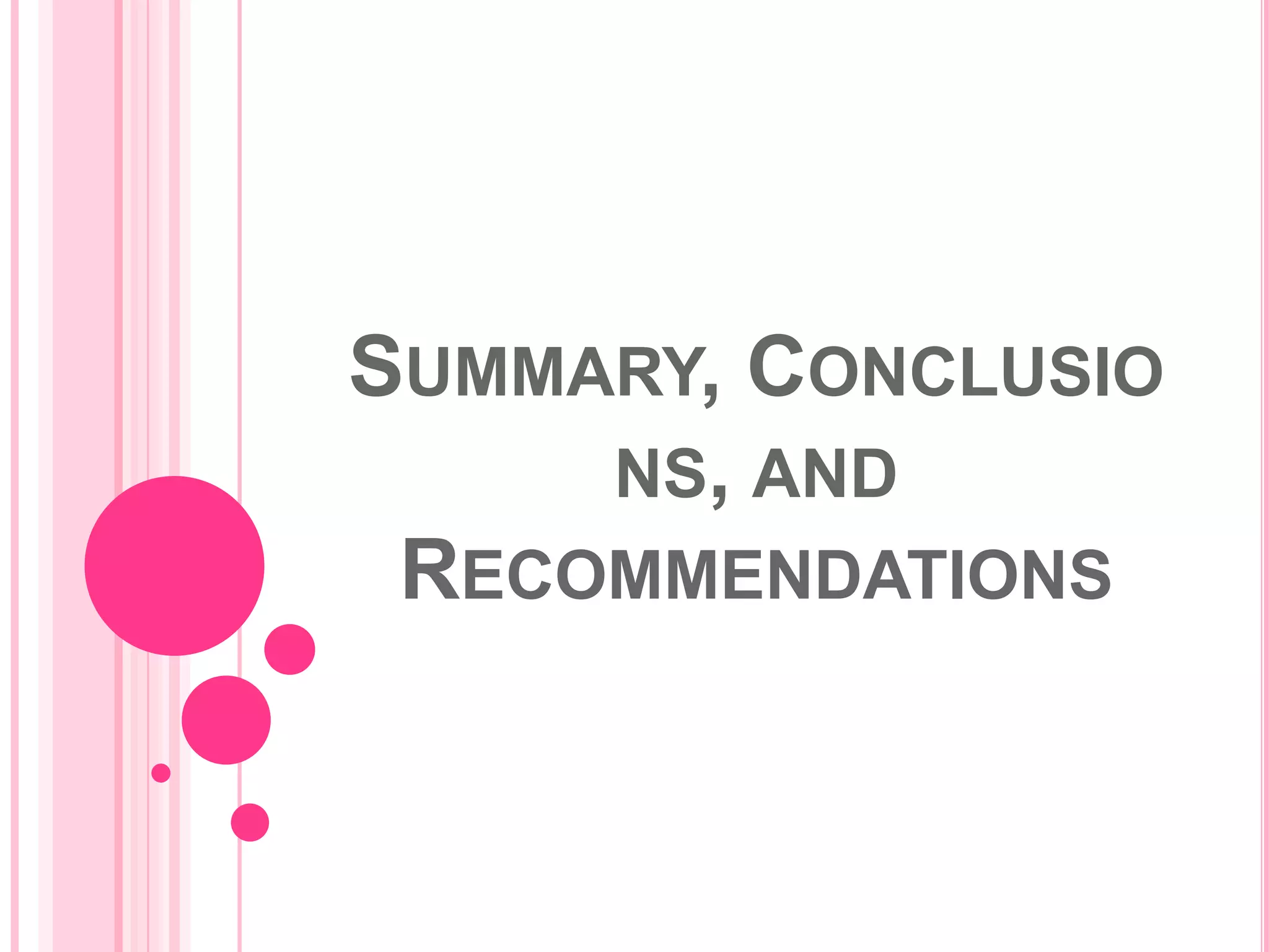 SUMMARY, CONCLUSIO
NS, AND
RECOMMENDATIONS

 