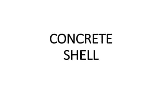 CONCRETE
SHELL
 