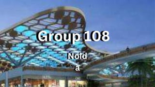 Group 108
Noid
a
Group 108
Noid
a
 