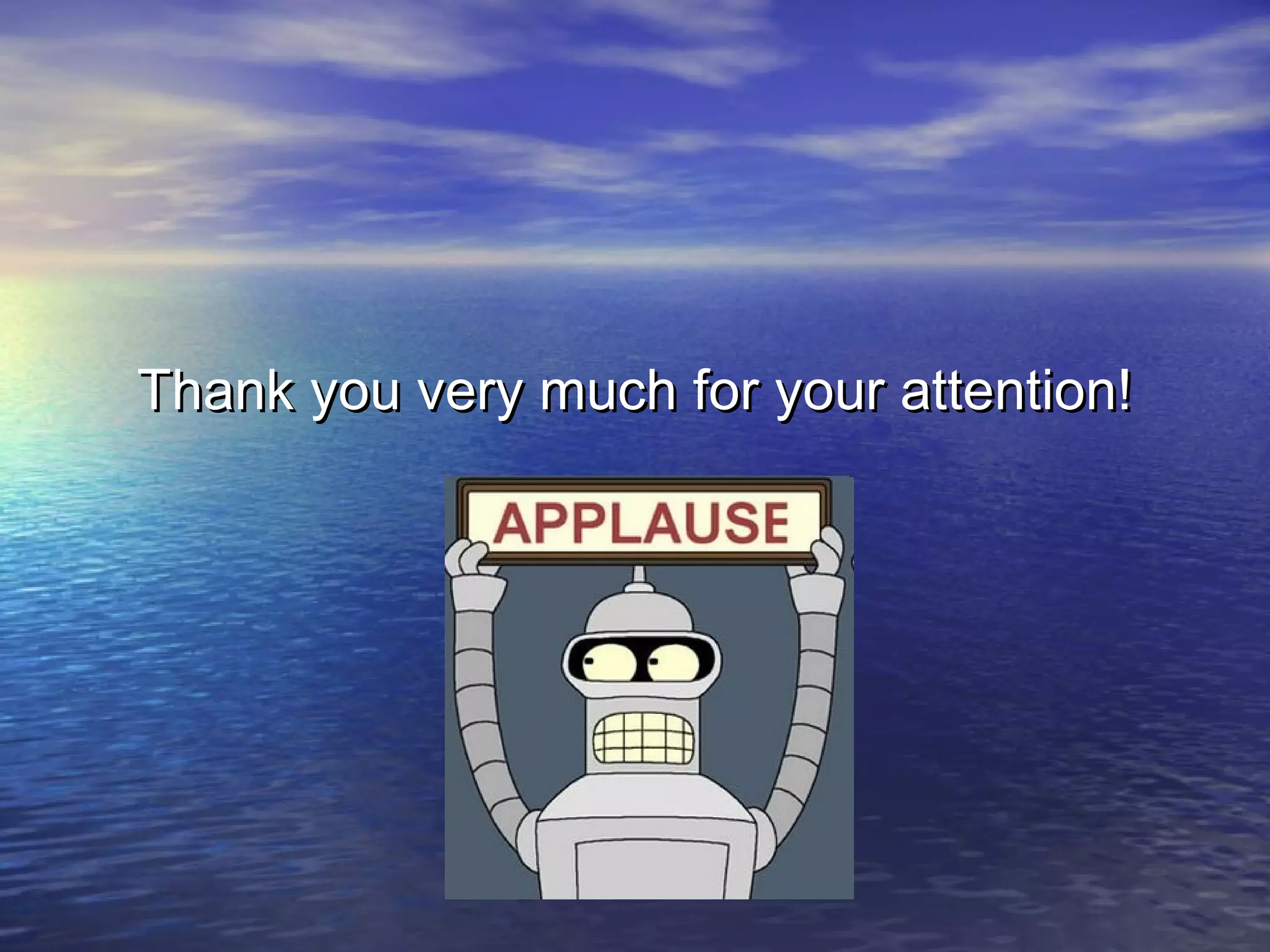 Thank you very much for your attention!Thank you very much for your attention!
 