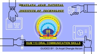 HUM 113 ORAL COMMUNICATION SKILLS
GUIDED BY : Dr.Anjali Dhengle Ma’am
 