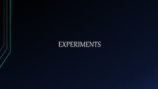 EXPERIMENTS
 