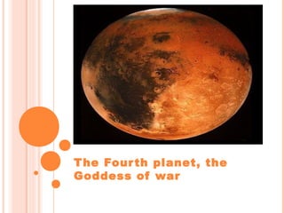 The Fourth planet, the
Goddess of war
 
