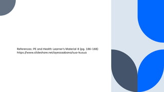 References: PE and Health Learner's Material 8 (pg. 186-188)
https://www.slideshare.net/ayessaabana/sua-kusua
 