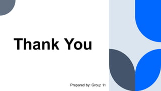 Thank You
Prepared by: Group 11
 