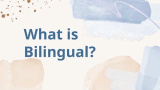 What is
Bilingual?
 