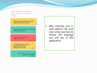 2. After entering your e-
mail address, the next
step is that you have to
choose the language
you will use in this
application
 