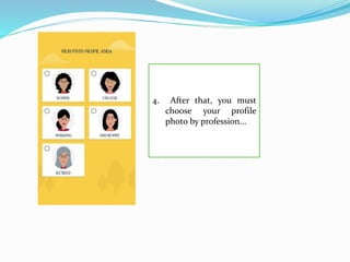 4. After that, you must
choose your profile
photo by profession...
 