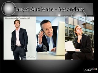 Target Audience - Secondary(Compessionate Eye Foundation n.d.)