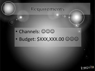 RequirementsChannels: Budget: $XXX,XXX.00 