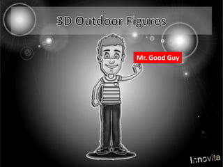 3D Outdoor FiguresMr. Good Guy