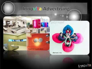 Innovita Advertising(Saatchi & Saatchi 2011)(Barraud, n.d.)