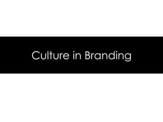 Culture in Branding
 